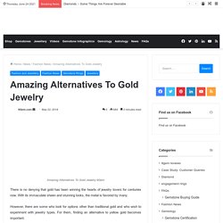 Amazing Alternatives To Gold Jewelry