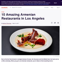 10 Amazing Armenian Restaurants in Los Angeles