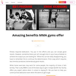 Amazing benefits MMA gyms offer