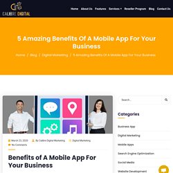 5 Amazing Benefits Of A Mobile App For Your Business