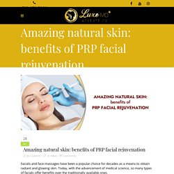 Amazing natural skin: benefits of PRP facial rejuvenation