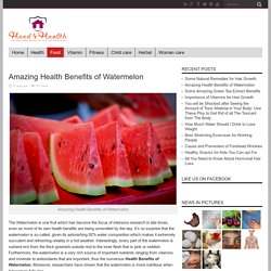 Amazing Health Benefits of Watermelon - Heed 4 Health