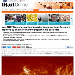 Amazing images of solar flares are captured by an amateur photographer in his garden