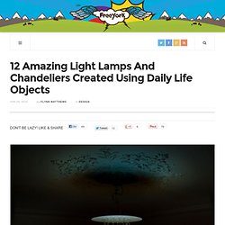12 Amazing Light Lamps And Chandeliers Created Using Daily Life Objects ‹ FREEYORK
