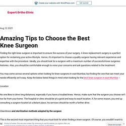 Amazing Tips to Choose the Best Knee Surgeon – Expert Ortho Clinic