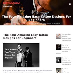 The Four Amazing Easy Tattoo Designs For Beginners