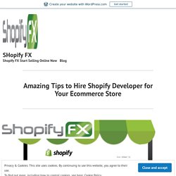 Amazing Tips to Hire Shopify Developer for Your Ecommerce Store