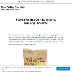 Consider Few Points And Start Looking For Cacao Drinking Chocolate