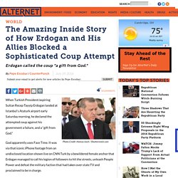 The Amazing Inside Story of How Erdogan and His Allies Blocked a Sophisticated Coup Attempt