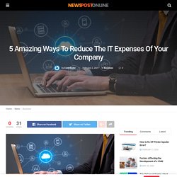 5 Amazing Ways To Reduce The IT Expenses Of Your Company
