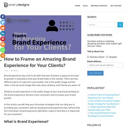 How to Frame an Amazing Brand Experience for Your Clients?