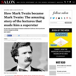 How Mark Twain became Mark Twain: The amazing story of the lectures that made him a superstar
