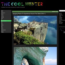 Stumblers Who Like The Cool Hunter - Amazing Places To Experience Around The...