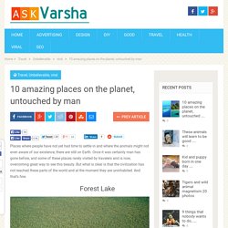 10 amazing places on the planet, untouched by man - Ask Varsha