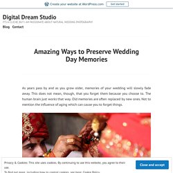 Amazing Ways to Preserve Wedding Day Memories – Digital Dream Studio
