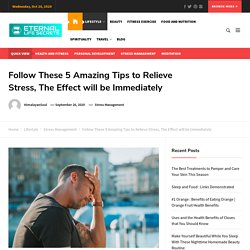 Follow These 5 Amazing Tips To Relieve Stress, The Effect Will Be Immediately - Eternal Life Secrets