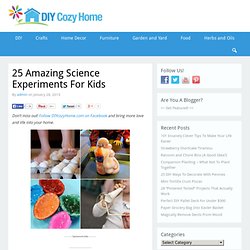 25 Amazing Science Experiments For Kids « DIY Cozy Home