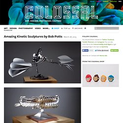 Amazing Kinetic Sculptures by Bob Potts