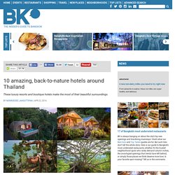 10 amazing, back-to-nature hotels around Thailand