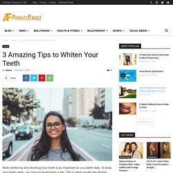 3 Amazing Tips to Whiten Your Teeth