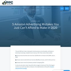 5 Amazon Advertising Mistakes You Just Can’t Afford to Make in 2020