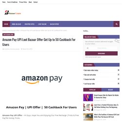 Amazon Pay UPI Loot Bazaar Offer Get Up to 50 Cashback For Users