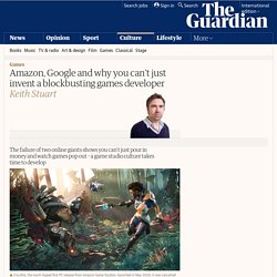 Amazon, Google and why you can't just invent a blockbusting games developer