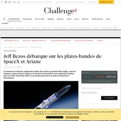 Jeff Bezos (Amazon) débarque sur les plates-bandes de SpaceX et Ariane - Challenges.fr