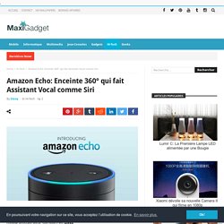 Amazon Echo: Enceinte 360° qui fait Assistant Vocal comme Siri