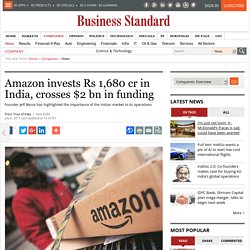 Amazon invests Rs 1,680 cr in India, crosses $2 bn in funding