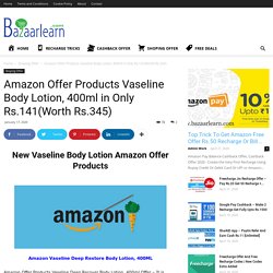 Amazon Offer Products Vaseline Body Lotion, 400ml in Only Rs.141(Worth Rs.345)