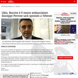 Libia, Buccino è il nuovo ambasciatore Giuseppe Perrone sarà spostato a Teheran