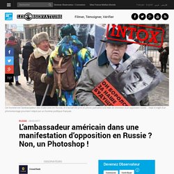 L’ambassadeur américain dans une manifestation d’opposition en Russie ? Non, un Photoshop !