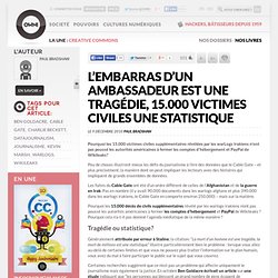 L’embarras d’un ambassadeur est une tragédie, 15.000 victimes civiles une statistique » Article » OWNI, Digital Journalism