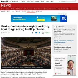 Mexican ambassador caught shoplifting book resigns citing health problems