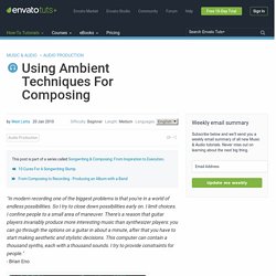Using Ambient Techniques For Composing