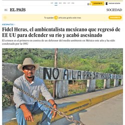 Fidel Heras, el ambientalista mexicano que regresó de EE UU para defender su río y acabó asesinado