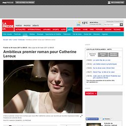 Ambitieux premier roman pour Catherine Leroux | Josée Lapointe | Entrevues