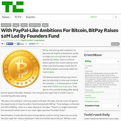 With PayPal-Like Ambitions For Bitcoin, BitPay Raises $2M Led By Founders Fund