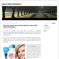 Why Some People Almost Always Make/Save Money With TOOTH POLISHER !!! - peach state ambulancepeach state ambulance