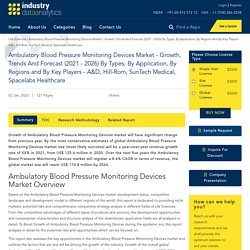 Ambulatory Blood Pressure Monitoring Devices Market - Growth, Trends And Forecast (2021 - 2026) By Types, By Application, By Regions And By Key Players - A&D, Hill-Rom, SunTech Medical, Spacelabs Healthcare