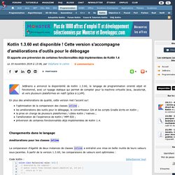 Kotlin 1.3.60 est disponible ! Cette version s'accompagne d'améliorations d'outils pour le débogage et apporte une préversion de certaines fonctionnalités déjà implémentées de Kotlin 1.4