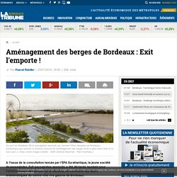 Aménagement des berges de Bordeaux : Exit l'emporte !