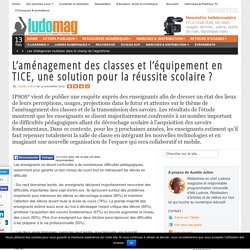 L’aménagement des classes et l’équipement en TICE, une solution pour la réussite scolaire