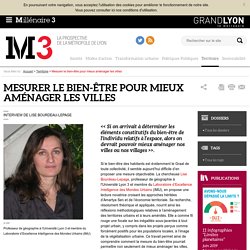 Mesurer le bien-être pour mieux aménager les villes : Millenaire 3, Territoire - M3 - La prospective de la ville de Lyon -Lise Bourdeau-Lepage -12 avril 2016