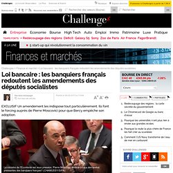 Loi bancaire: les banquiers vent debout contre les députés PS