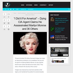 “I Did It For America!” – Dying CIA Agent Claims He Assassinated Marilyn Monroe and 36 Others –