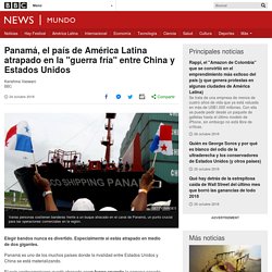 Panamá, el país de América Latina atrapado en la "guerra fría" entre China y Estados Unidos