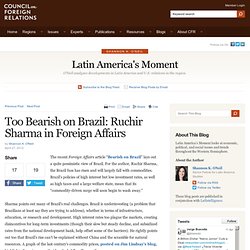 Latin America's Moment » Too Bearish on Brazil: Ruchir Sharma in Foreign Affairs