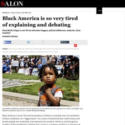 Black America is so very tired of explaining and debating